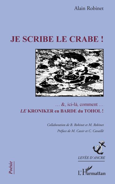 Je scribe le crabe !, Collaboration B. Robinet et M. Robinet - Préface de M. Cassir et C.Cavaillé (9782343150628-front-cover)