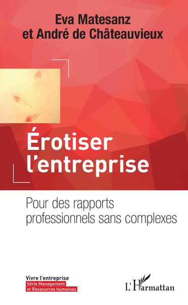 Erotiser l'entreprise, Pour des rapports professionnels sans complexes (9782343137582-front-cover)