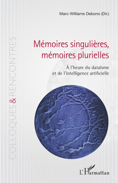 Mémoires singulières, mémoires plurielles, À l'heure du dataïsme et de l'intelligence artificielle (9782343139593-front-cover)