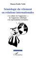 Sémiologie du vêtement en relations internationales, "La culture de l'apparence" : de l'apparence esthétique à la représentation (9782343182698-front-cover)