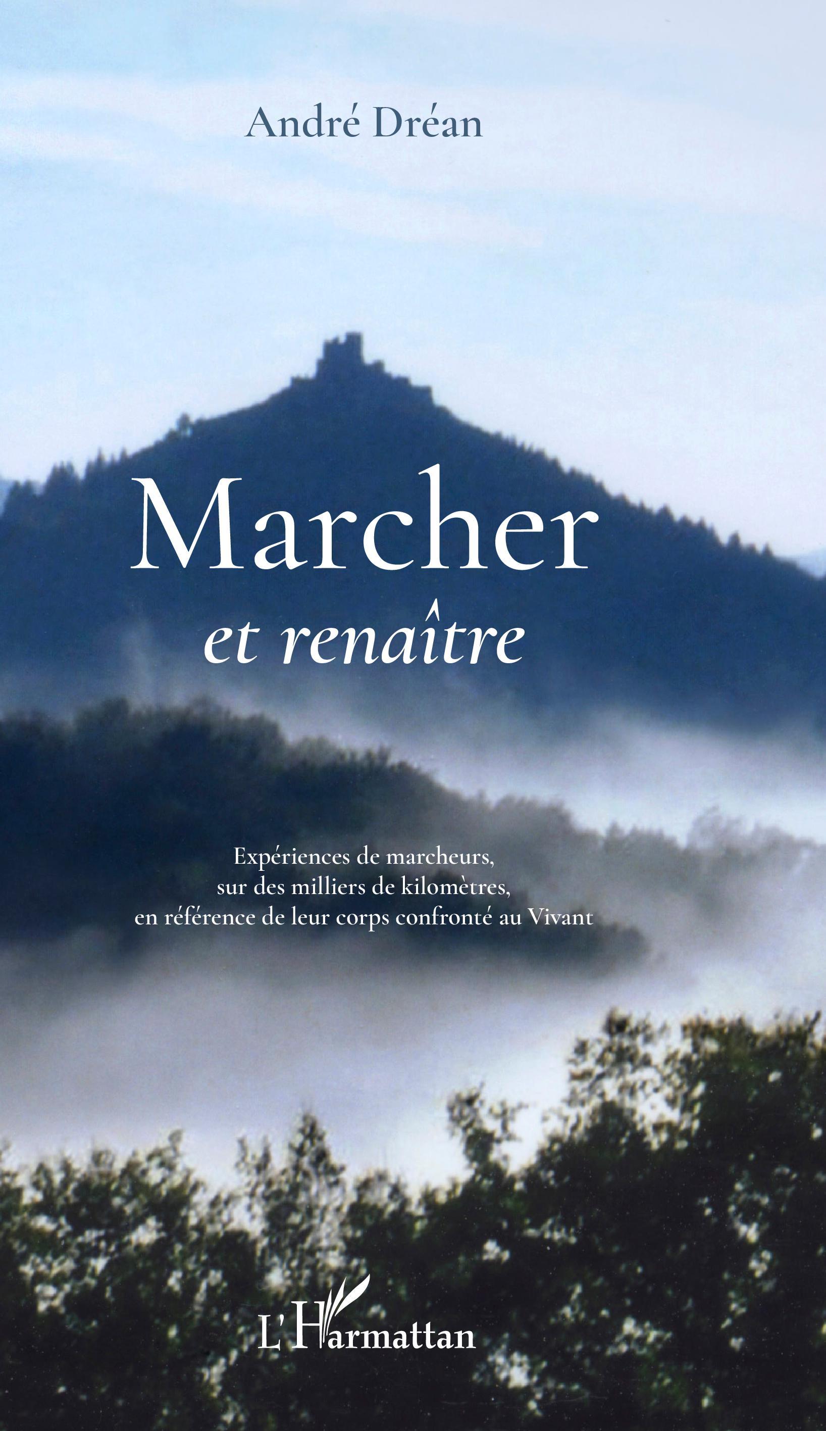 Marcher et renaître, Expériences de marcheurs, sur des milliers de kilomètres, en référence de leur corps confronté au Vivant (9782343169132-front-cover)