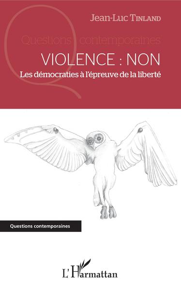Violence : Non, Les démocraties à l'épreuve de la liberté (9782343152554-front-cover)