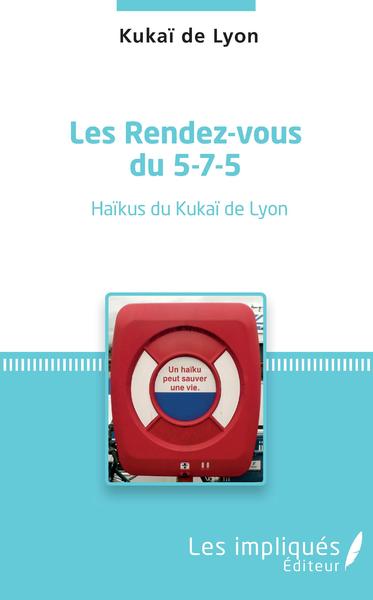 Les Rendez-vous du 5-7-5, Haikü du kukaï de Lyon (9782343130217-front-cover)