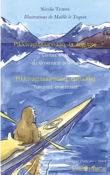 Pikkivagitsaannaaq, la fugitive, Contes inuit du Groenland oriental (9782343162775-front-cover)