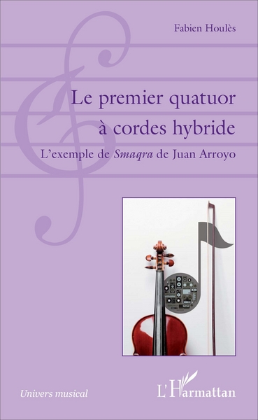 Le premier quatuor à cordes hybride, L'exemple de Smaqra de Juan Arroyo (9782343113272-front-cover)