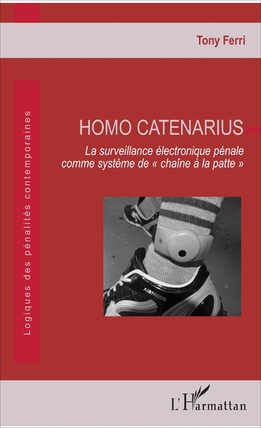 Homo Catenarius, La surveillance électronique pénale comme système de "chaîne à la patte" (9782343128078-front-cover)