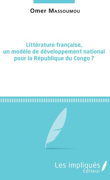 Littérature française, un modèle de développement national pour la République du Congo ? (9782343175584-front-cover)