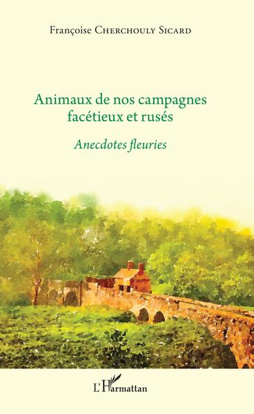 Animaux de nos campagnes facétieux et rusés, Anecdotes fleuries (9782343141176-front-cover)
