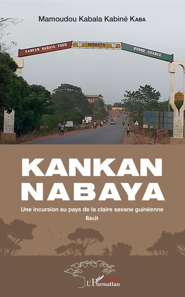 Kankan Nabaya, Une incursion au pays de la claire savane guinéenne - Récit (9782343192048-front-cover)