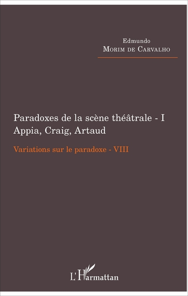 Paradoxes de la scène théâtrale - I Appia, Craig, Artaud, Variations sur le paradoxe VIII (9782343114811-front-cover)