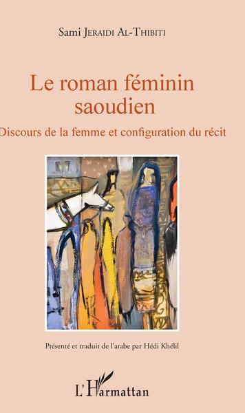 Le roman féminin saoudien, Discours de la femme et configuation du récit (9782343142586-front-cover)