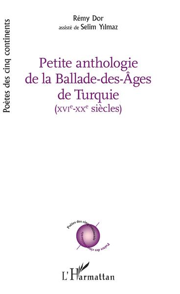 PETITE ANTHOLOGIE DE LA BALADE DES AGES DE TURQUIE, XVI - XX siècles - avec la collaboration de Selim Yilmaz (9782343146645-front-cover)