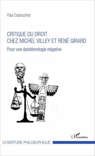 Critique du droit chez Michel Villey et René Girard, Pour une épistémologie négative (9782343106656-front-cover)