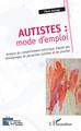 Autistes : mode d'emploi, Analyse du comportement autistique d'après des témoignages de personnes autistes et de proches (9782343195902-front-cover)