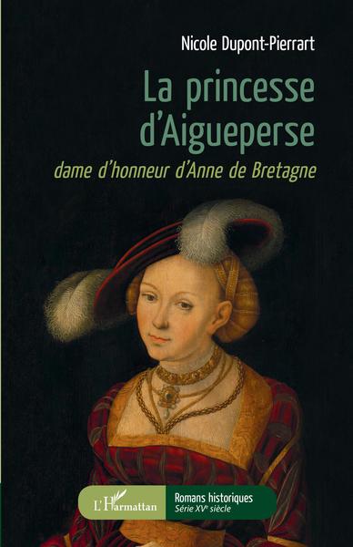 La Princesse d'Aigueperse, dame d'honneur d'Anne de Bretagne (9782343171739-front-cover)
