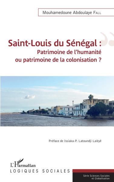 Saint-Louis du Sénégal, Patrimoine de l'humanité ou patrimoine de la colonisation ? (9782343195568-front-cover)