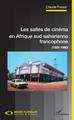Les salles de cinéma en Afrique sud saharienne francophone, (1926-1980) (9782343184050-front-cover)