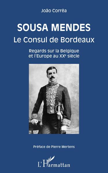 Sousa Mendes, Le Consul de Bordeaux - Regards sur la Belgique et l'Europe au XXe siècle (9782343132914-front-cover)