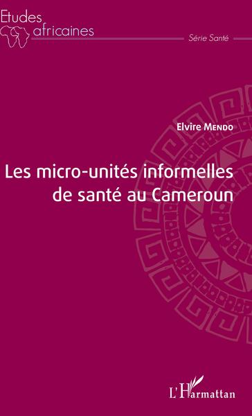 Les micro-unités informelles de santé au Cameroun (9782343132969-front-cover)