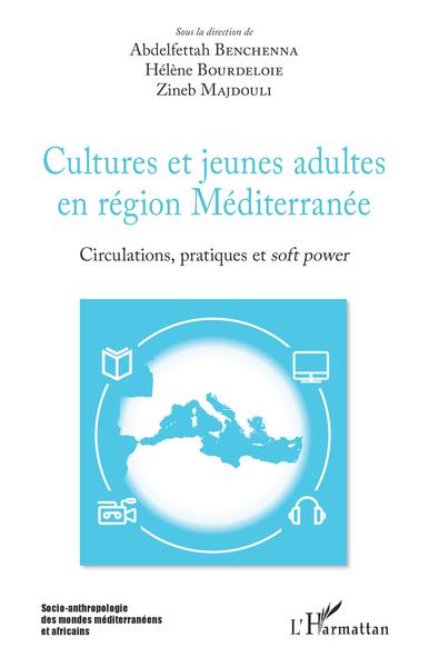 Cultures et jeunes adultes en région Méditerranée, Circulations, pratiques et soft power (9782343168494-front-cover)