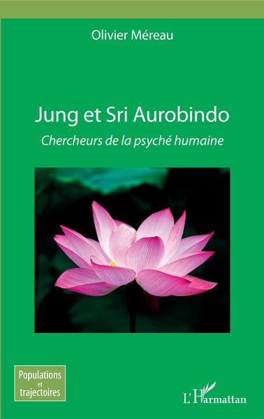 Jung et Sri Aurobindo, Chercheurs de la psyché humaine (9782343163710-front-cover)