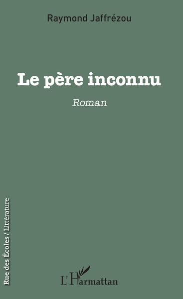 Le père inconnu, Roman (9782343131375-front-cover)