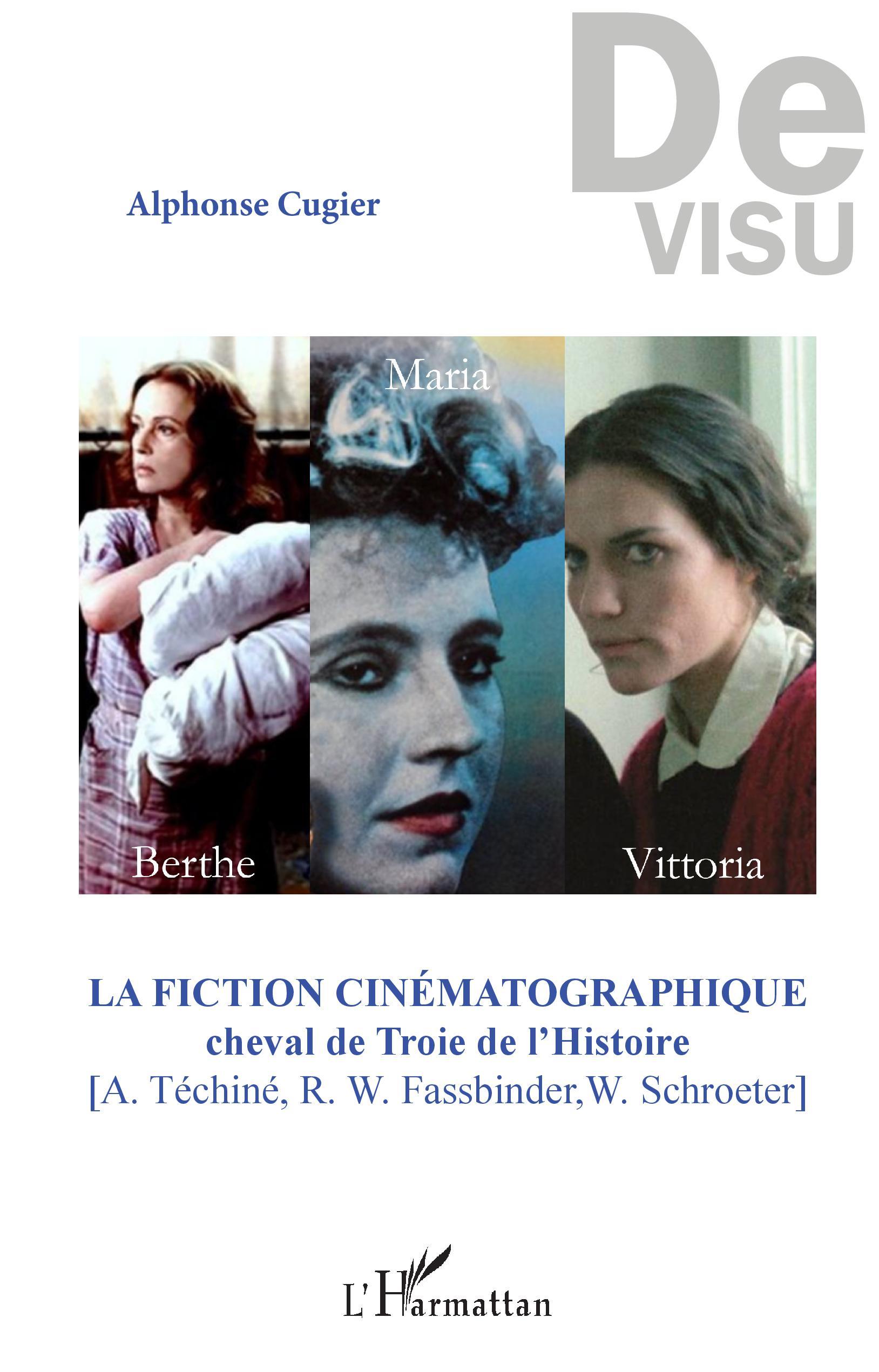 La fiction cinématographique, Cheval de Troie de l'Histoire - [A. Téchiné, R. W. Fassbinder, W. Schroeter] (9782343158037-front-cover)