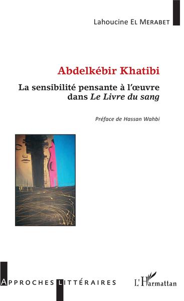 Abdelkébir Khatibi, La sensibilité pensante à l'oeuvre dans Le livre du sang (9782343150383-front-cover)