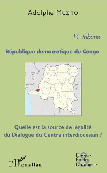 République démocratique du Congo 14e tribune, Quelle est la source de légalité du Dialogue du Centre interdiocésain ? (9782343137308-front-cover)