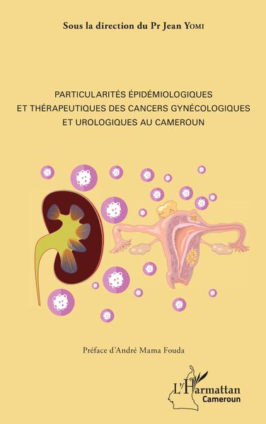 Particularités épidémiologiques et thérapeutiques des cancers gynécologiques et urologiques au Cameroun (9782343138169-front-cover)