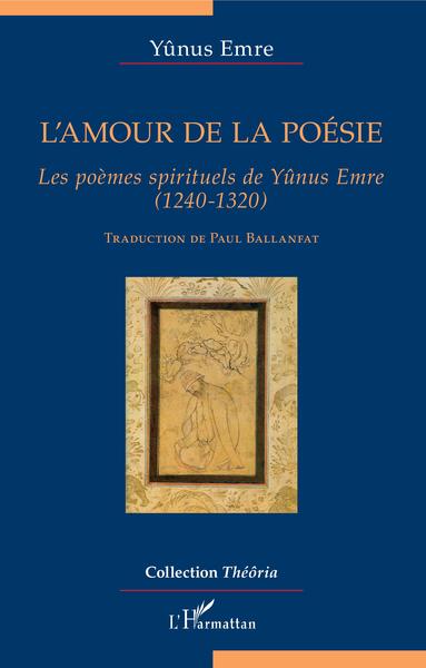 L'amour de la poésie, Les poèmes spirituels de Yûnus Emre - (1240-1320) (9782343198156-front-cover)