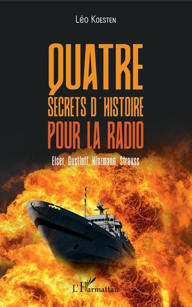 Quatre secrets d'histoire pour la radio, Elser, Gustloff, Hinzmann, Strauss (9782343166629-front-cover)