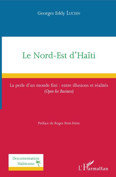 Le Nord-Est d'Haïti, La perle d'un monde fini : entre illusions et réalités - (Open for Business) (9782343133560-front-cover)
