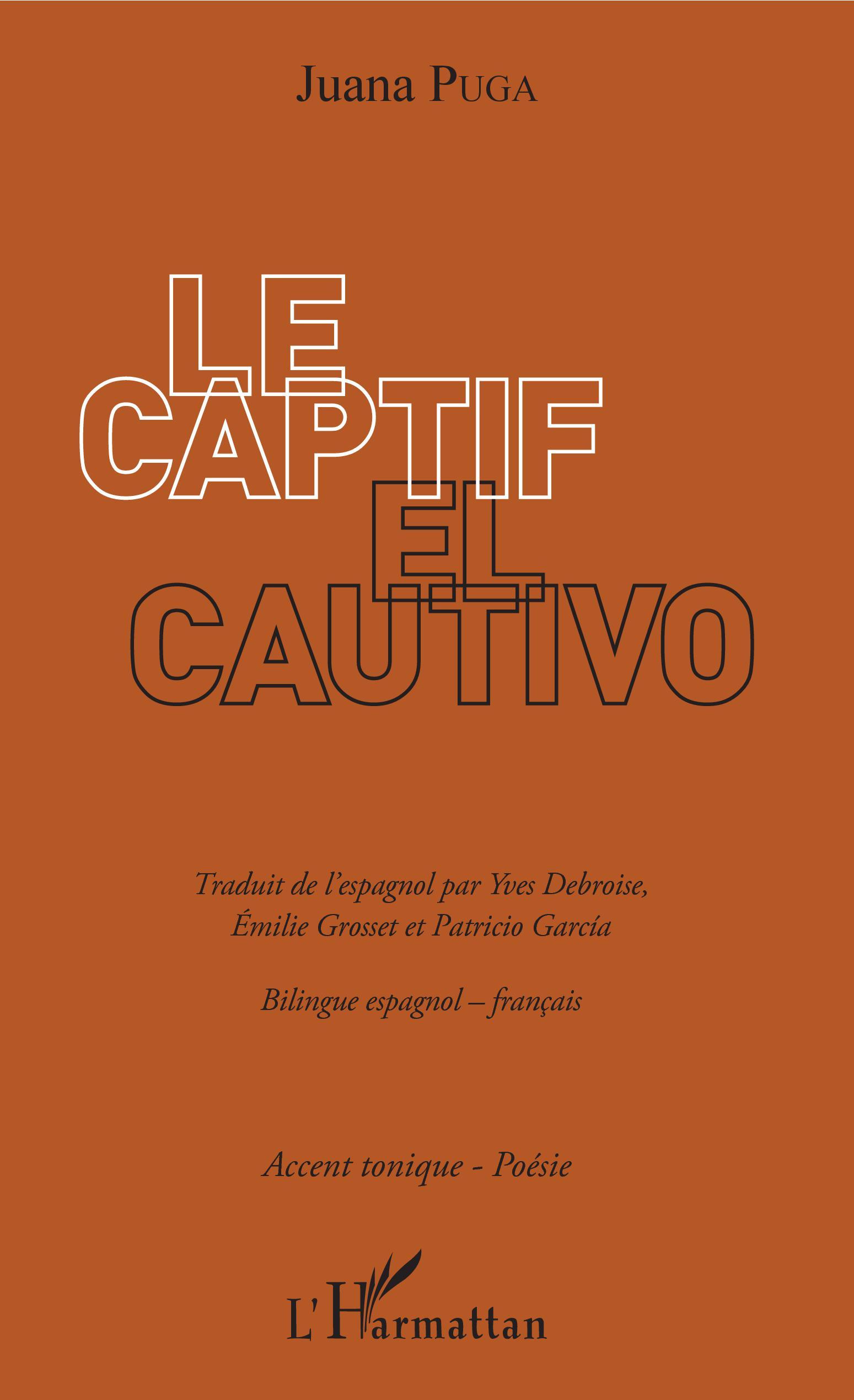 Le Captif / El Cautivo, ouvrage bilingue - traduit de l'espagnol par Yves Debroise, Emilie Grosset et Patricio Garcia (9782343147703-front-cover)