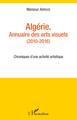 Algérie. Annuaire des arts visuels (2010-2016), Chroniques d'une activité artistique (9782343165578-front-cover)