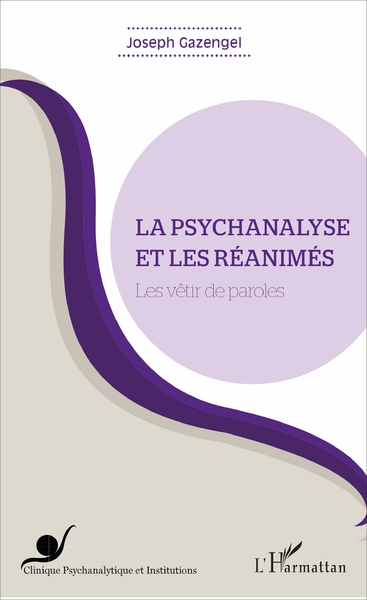 La psychanalyse et les réanimés, Les vêtir de paroles (9782343124964-front-cover)