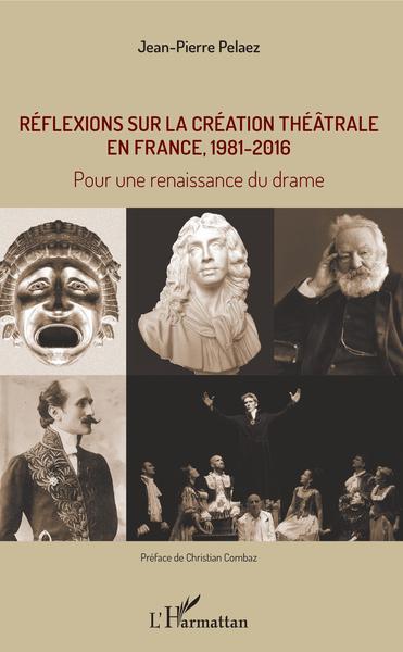 Réflexions sur la création théâtrale en France, 1981 - 2016, Pour une renaissance du drame (9782343143644-front-cover)