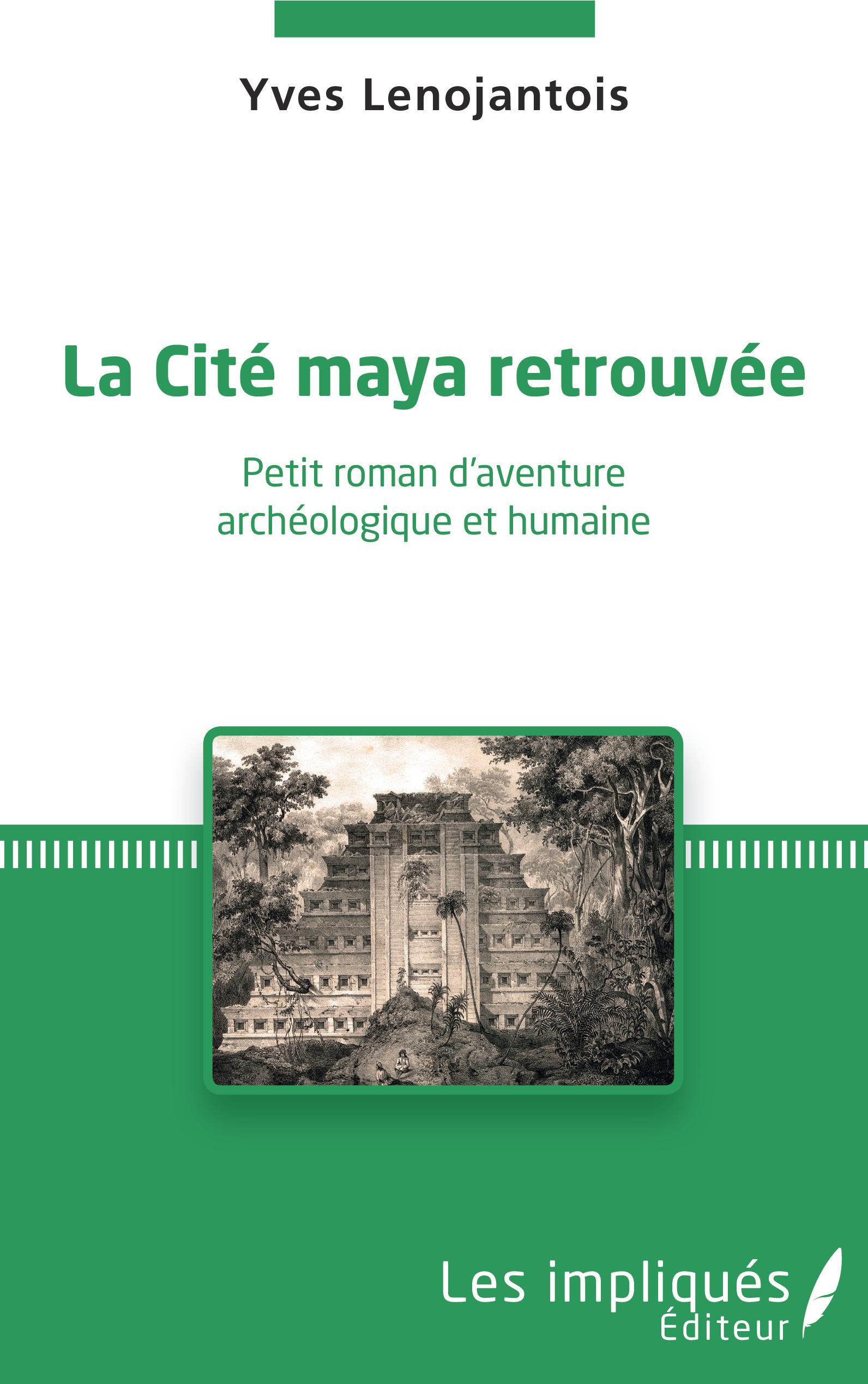 La Cité maya retrouvée, Petit roman d'aventure archéologique et humaine (9782343148465-front-cover)