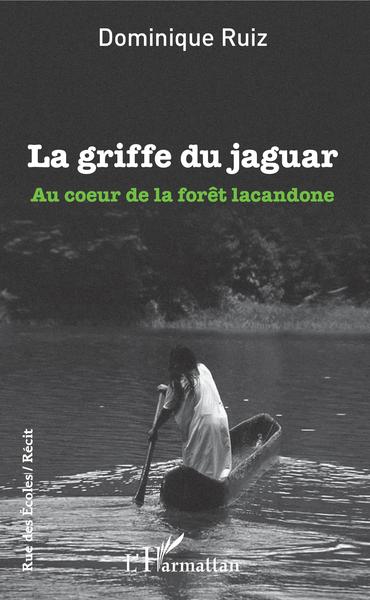 La griffe du jaguar, Au coeur de la forêt lacandone (9782343183534-front-cover)