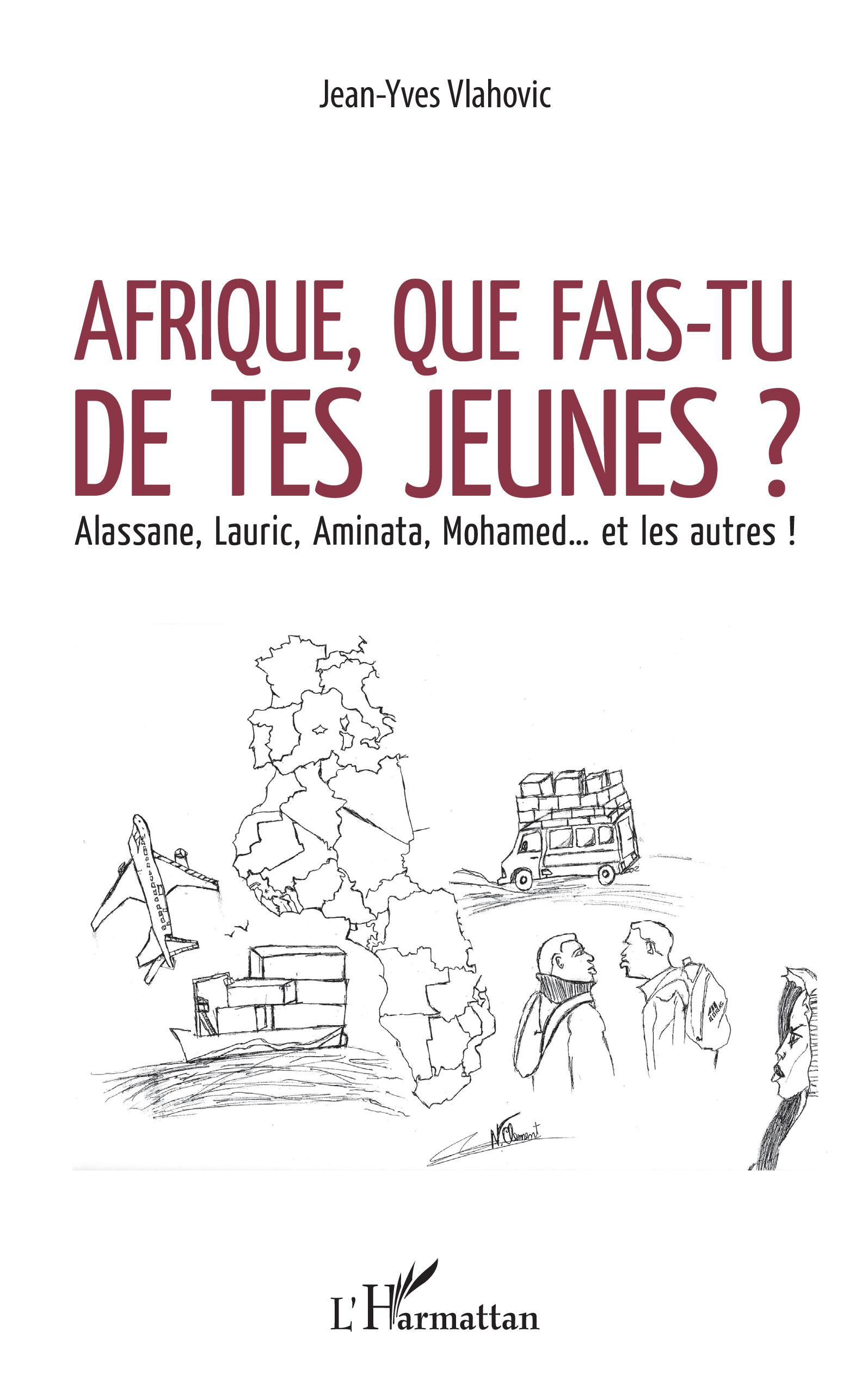 Afrique, que fais-tu de tes jeunes ?, Alassane, Lauric, Aminata, Mohamed... et les autres ! (9782343160177-front-cover)