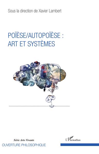 Poïèse / Autopoïèse : arts et systèmes (9782343132020-front-cover)