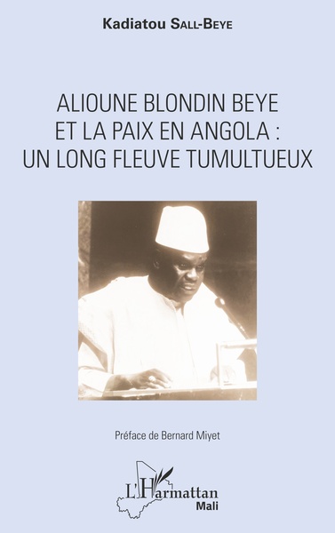 Alioune Blondin Beye et la paix en Angola : un long fleuve tumultueux (9782343179476-front-cover)