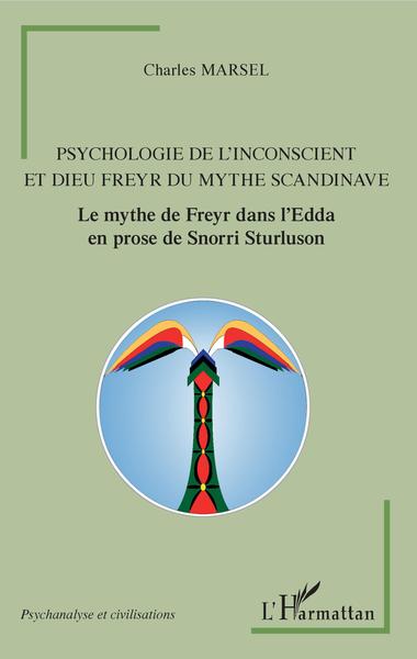 Psychologie de l'inconscient et dieu Freyr du mythe scandinave, Le mythe de Freyr dans l'Edda en prose de Snorri Sturluson (9782343145259-front-cover)