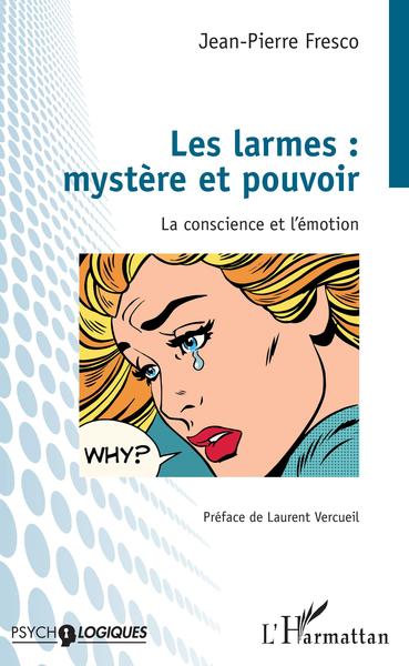 Les larmes : mystère et pouvoir, La conscience et l'émotion (9782343194639-front-cover)