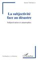 La subjectivité face au désastre, Subjectivation et catastrophes (9782343162966-front-cover)