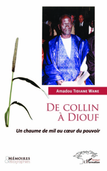 De Collin à Diouf, Un chaume de mil au coeur du pouvoir (9782343117584-front-cover)
