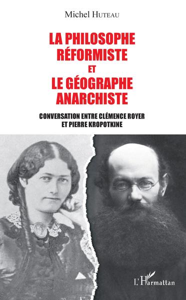 La philosophe réformiste et le géographe anarchiste, Conversation entre Clémence Royer et Pierre Kropotkine (9782343129877-front-cover)