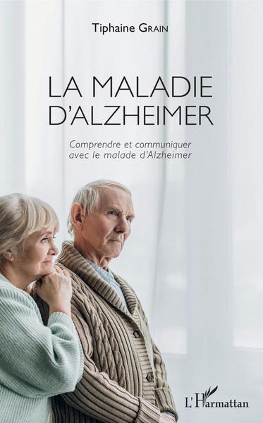 La maladie d'Alzheimer, Comprendre et communiquer avec le malade d'Alzheimer (9782343172835-front-cover)