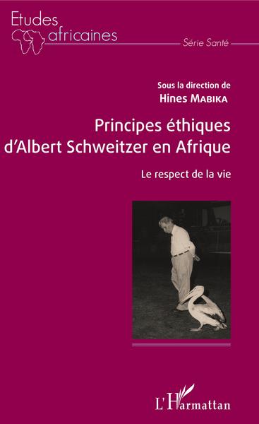 Principes éthiques d'Albert Schweitzer en Afrique, Le respect de la vie (9782343143323-front-cover)