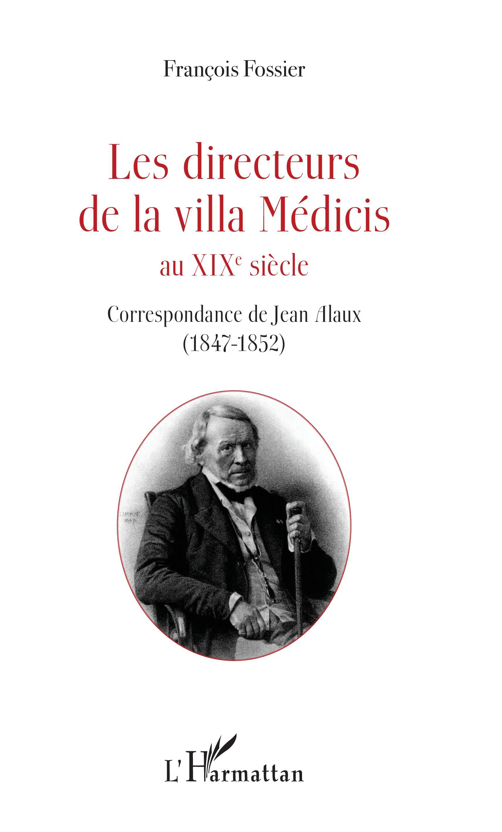 Les directeurs de la villa Médicis au XIXe siècle, Correspondance de Jean Alaux (1847-1852) (9782343147116-front-cover)
